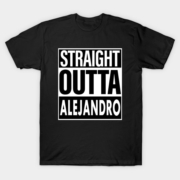 Alejandro Name Straight Outta Alejandro T-Shirt by ThanhNga